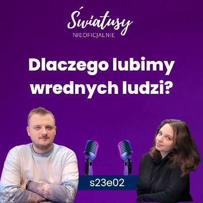 NSP S23e02 - Dlaczego lubimy wrednych ludzi?