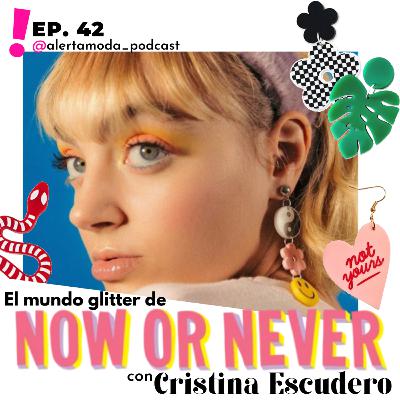Ep. 42 - El mundo glitter de Now Or Never Jewerlry con Cristina Escudero
