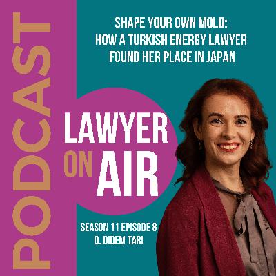 Shape Your Own Mold: How a Turkish Energy Lawyer Found Her Place in Japan with D. Didem Tari Shape Your Own Mold: How a Turkish Energy Lawyer Found Her Place in Japan with D. Didem Tari