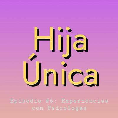 Ep #6: Experiencias con Psicologas