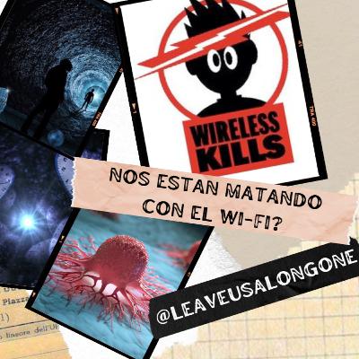 NOS ESTAN MATANDO CON EL WI-FI? NOS ESTAN MATANDO CON EL WI-FI?