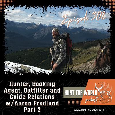 HTW-Ep 302 Hunter, Booking Agent, Outfitter and Guide relations (part 2) W/Aaron Fredlund
