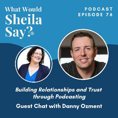 Building Relationships and Trust through Podcasting (ft Danny Ozment) {Ep. 76}