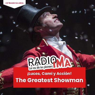 ¡Luces, Cami y Acción! - The Greatest Showman ¡Luces, Cami y Acción! - The Greatest Showman