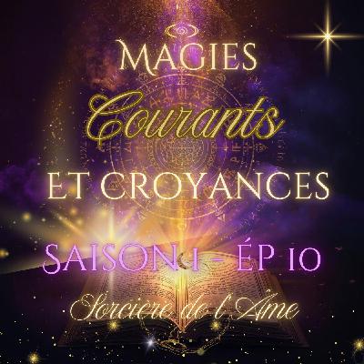 S1 - Ep 10 : Magies, Courants et Croyances S1 - Ep 10 : Magies, Courants et Croyances