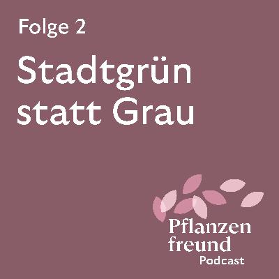 Folge 2/2023: Stadtgrün statt Grau Folge 2/2023: Stadtgrün statt Grau
