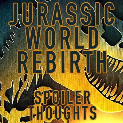 SPOILERS: Jurassic World Rebirth thoughts!