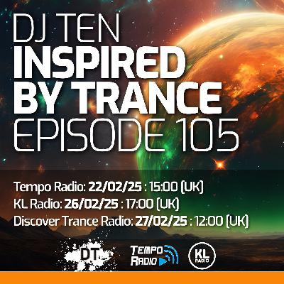 DJ Ten - Inspired By Trance - Episode 105 [Feb 2025]