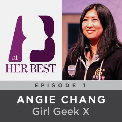 1: Conversation with Angie Chang - Founder, Connector and Innovator of Girl Geek X