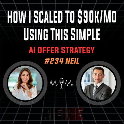 #234 Neil: How I Scaled To $90k/Mo Using This Simple AI Offer Strategy