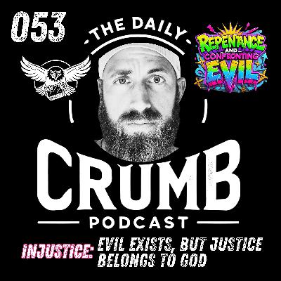 🍞 Evil Exists, But Justice Belongs to God | 053 🍞 Evil Exists, But Justice Belongs to God | 053