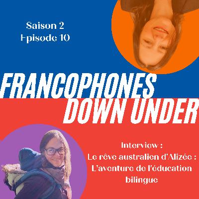 (Interview) Le rêve australien d'Alizée: L'aventure de l'éducation bilingue (S2 E10)