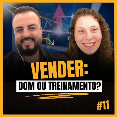 VENDAS DOM OU APRENDIZADO? Guilherme Trotta e Karen Zanini #11 VENDAS DOM OU APRENDIZADO? Guilherme Trotta e Karen Zanini #11