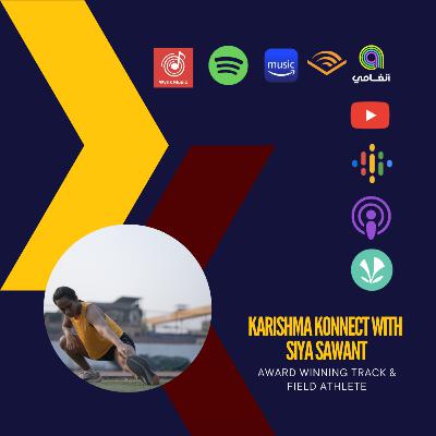 Ep 152: Karishma Konnect with Siya Sawant, Award-winning Indian Track & Field Athlete