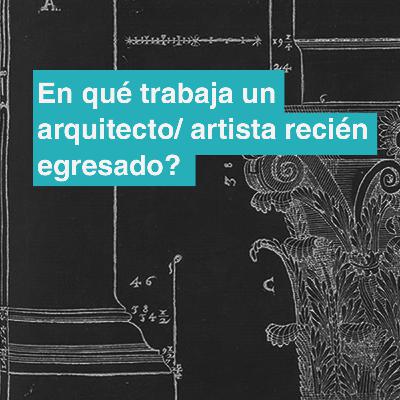 #6 En qué trabaja un arqutitecto o artista recien egresado? #6 En qué trabaja un arqutitecto o artista recien egresado?