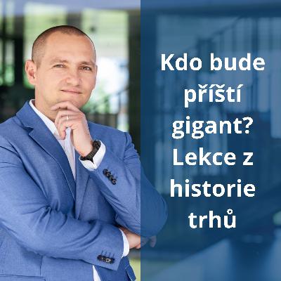 156: Kdo bude příští gigant? Lekce z historie trhů 156: Kdo bude příští gigant? Lekce z historie trhů