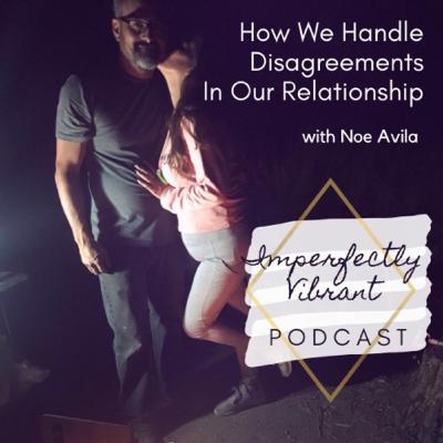 05 How We Handle Disagreements in Our Relationship with Noe Avila 05 How We Handle Disagreements in Our Relationship with Noe Avila