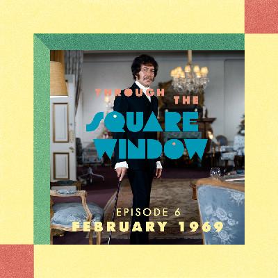 EPISODE 6: February 1969