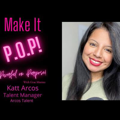 Make It P.O.P! EP 17 Talent Manager Katt Arcos of Arcos Manangement
