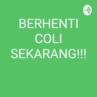Berhenti Coli Sekarang !!!