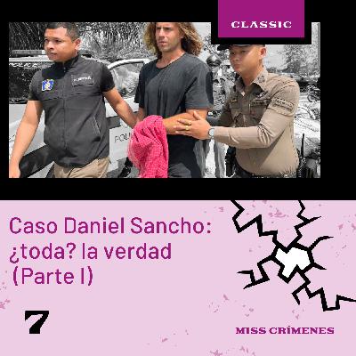 1x07. Caso Daniel Sancho: ¿toda? la verdad (Parte I)