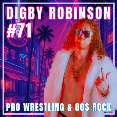 #71: Digby Robinson on Pro Wrestling & 80s Rock