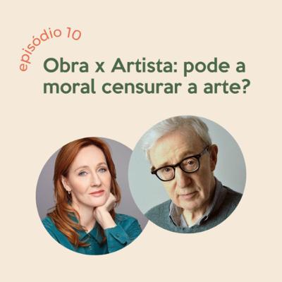 Obra x Artista: pode a moral censurar a arte?