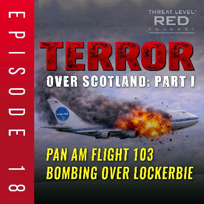 Terror Over Scotland: Part I - Pan Am Flight 103 Bombing over Lockerbie | EP 18