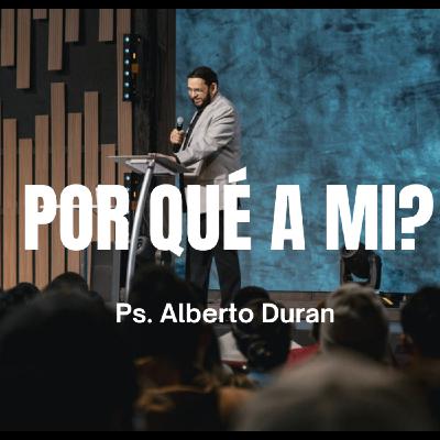 Por Qué A Mi_ - Ps. Alberto Durán