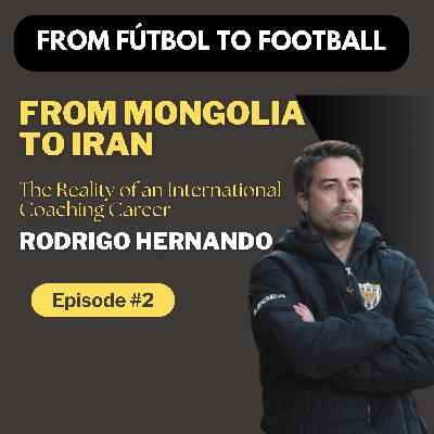 Episode 2: Rodrigo Hernando - From Mongolia to Iran | The Reality of an International Coaching Career
