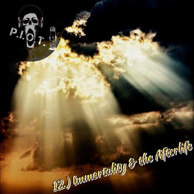 12.) Immortality & the Afterlife