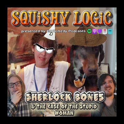 183. Sherlock Bones: How one very good boy ruined countless lives | Squishy Logic