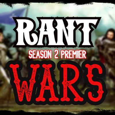 Rant Wars Season 2 Podcast Episode 1 Rant Wars Season 2 Podcast Episode 1