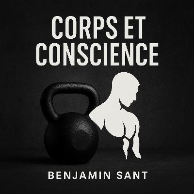 Dépolarisation Mentale : les clés pour performer ! (Thomas Coquillet) - Corps & Conscience EP.14