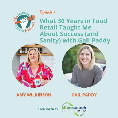 What 30 Years in Food Retail Taught Me About Success (and Sanity) with Gail Paddy