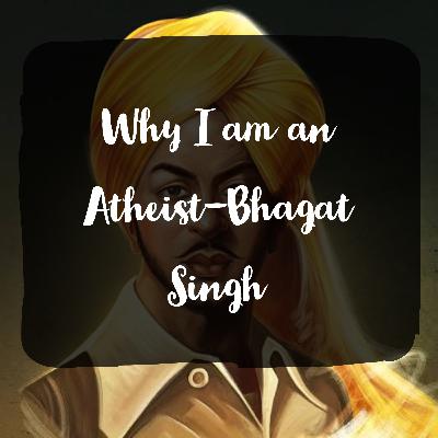 Why I am an Atheist-Bhagat Singh by Prerit Gupta Why I am an Atheist-Bhagat Singh by Prerit Gupta