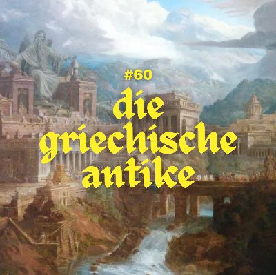 #60 - Die griechische Antike (Teil 1) #60 - Die griechische Antike (Teil 1)