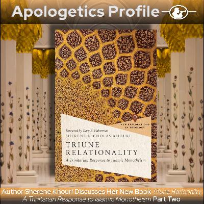 Episode 271: Discussing the Trinity with Muslims [Part 2] featuring Dr. Sherene Khouri
