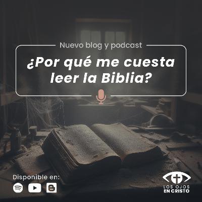¿Por qué me cuesta leer la Biblia? - Los ojos en Cristo ¿Por qué me cuesta leer la Biblia? - Los ojos en Cristo