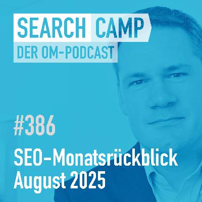 SEO-Monatsrückblick August 2025: AI Mode, AI-Crawling, neue Studien + mehr [Search Camp 386]