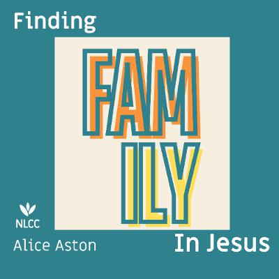 Finding Family in Jesus I Alice Aston I 14th September 2025 I Fordingbridge Finding Family in Jesus I Alice Aston I 14th September 2025 I Fordingbridge