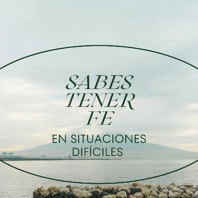 Tener FE y Amor en Situaciones Difíciles