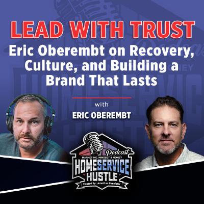 Eric Oberembt: Lead With Trust: Recovery, Culture, and Building a Brand That Lasts