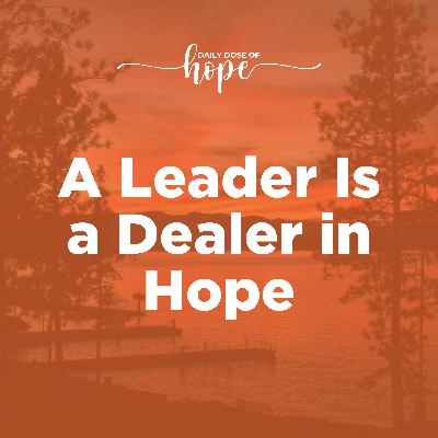 A Leader Is a Dealer in Hope EP 276 A Leader Is a Dealer in Hope EP 276
