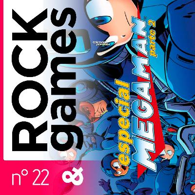 Rock and Games n°022 - Especial Mega Man (pt. 2)