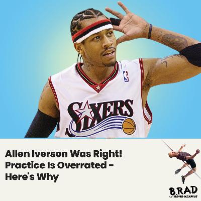 Allen Iverson Was Right! Practice Is Overrated - Here's Why Allen Iverson Was Right! Practice Is Overrated - Here's Why