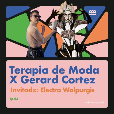 TERAPIA DE MODA x Gerard Cortez EP 03 Feat Electra Walpurgis TERAPIA DE MODA x Gerard Cortez EP 03 Feat Electra Walpurgis