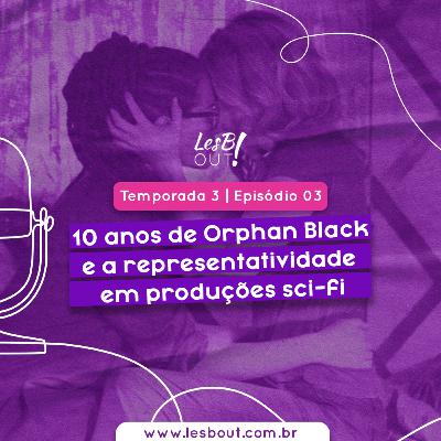 LesB Cast T03E03 - 10 anos de "Orphan Black" e a representatividade em produções sci-fi