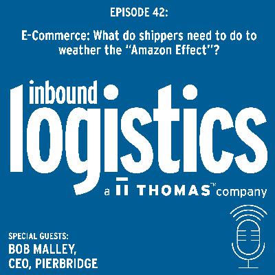 E-Commerce: What do shippers need to do to weather the "Amazon Effect"? Guest: Bob Malley, CEO, Pierbridge E-Commerce: What do shippers need to do to weather the "Amazon Effect"? Guest: Bob Malley, CEO, Pierbridge