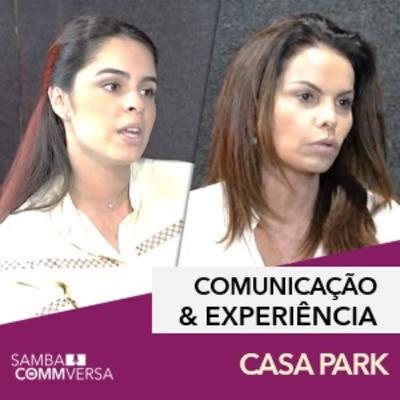 EP 08: Comunicação e Experiência @CasaPark